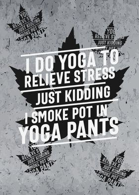 I Smoke Pot In Yoga Pants