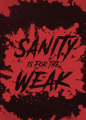 Sanity is for the Weak