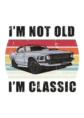 Im Not Old Im Classic