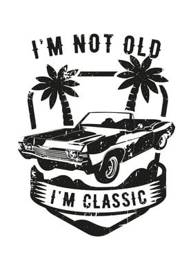 Funny Car Im Not Old Im