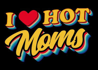 I Love Hot Sexy Moms Heart