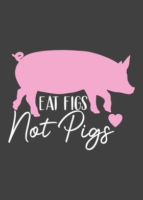 Vegan  Eat Figs Not Pigs