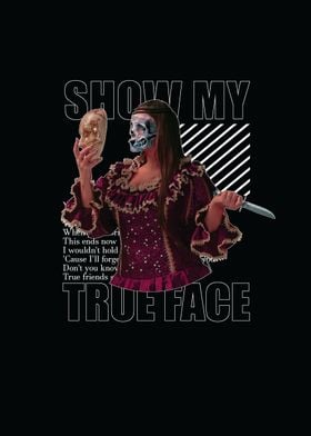 SHOW MY TRUE FACE