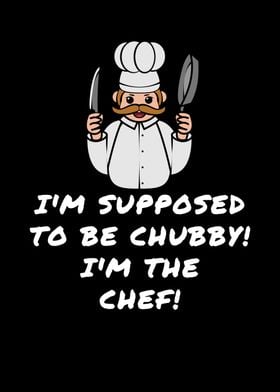 Supposed To Be Chubby Chef