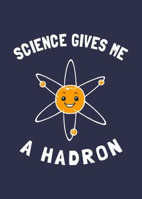Science Gives Me A Hadron