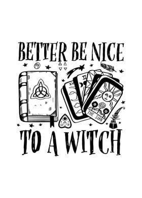 Be Nice To A Witch Witches