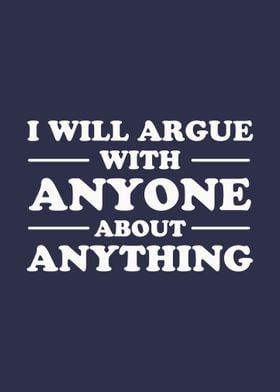 I Will Argue With Anyone