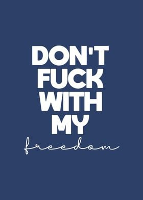 Dont fuck with my freedom