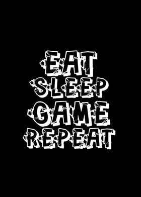 Eat Sleep Game Repeat