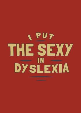 I Put The Sexy In Dyslexia