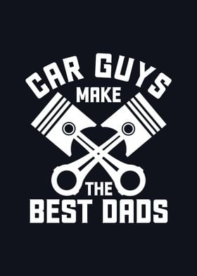 Car Guys Make  Best Dads