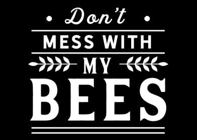 Mess with my bees