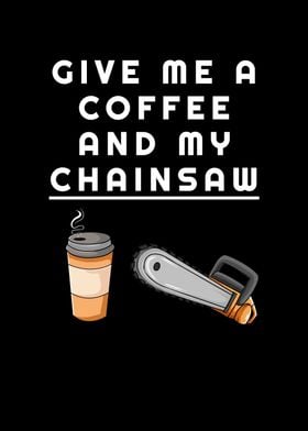 Coffee And My Chainsaw