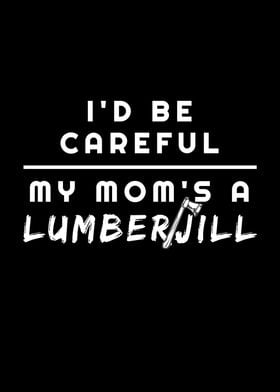 My Mom Is A Lumberjill