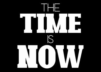 The Time Is Now Quote