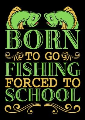 Born To Go Fishing Forced 