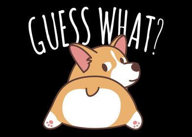 Guess What Corgi Butt Corg