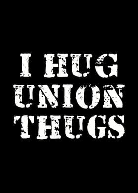 I Hug Union Thugs