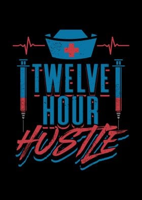 Twelve Hour Hustle Nurse