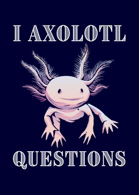 I Axolotl Questions Cute