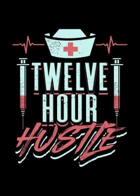 Twelve Hour Hustle Nurse