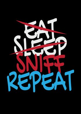 Eat Sleep Sniff Repeat