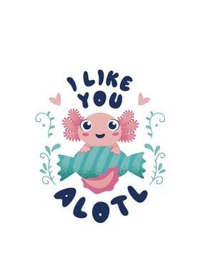 I Like you Alotl Cute