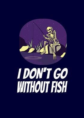 I dont go without fish