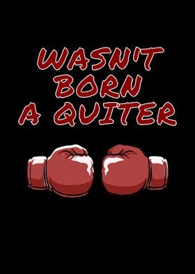 Wasnt Born A Quiter Boxing