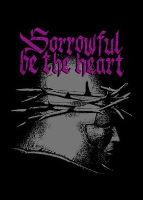 Sorrowful be the heart