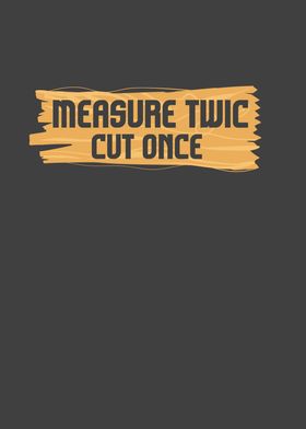 Measure Twic Cut Once