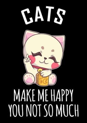 Cats Make Me Happy You Not