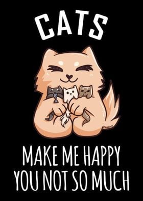 Cats Make Me Happy You Not