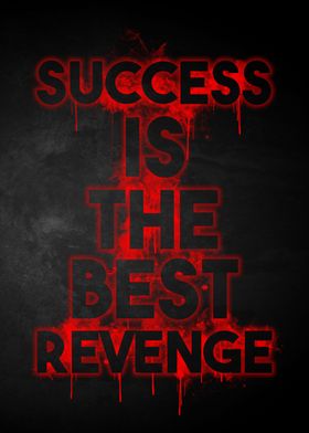 Succes is the best revenge