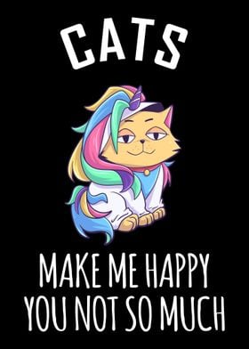 Cats Make Me Happy You Not