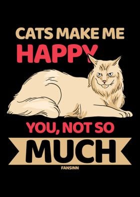 Cats Make Me Happy You Not