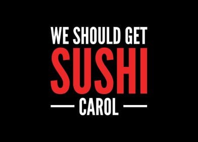 We Should Get Sushi Carol