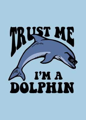 Trust Me Im A Dolphin 