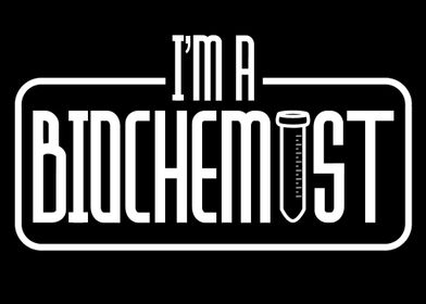 Im a Biochemist