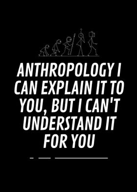 Anthropology can explain 