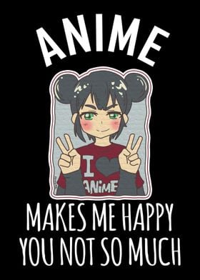 Anime Makes Me Happy You N