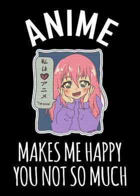 Anime Makes Me Happy You N