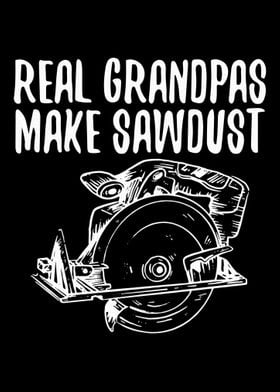 Real Grandpas Make Sawdust