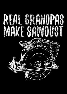 Real Grandpas Make Sawdust