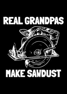 Real Grandpas Make Sawdust