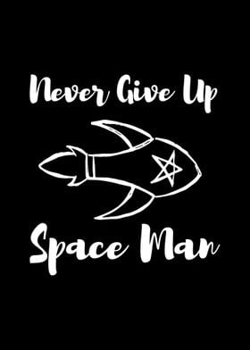 Never Give Up Space Man