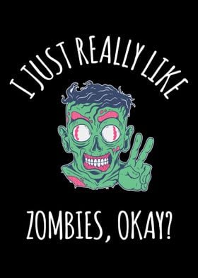 I Just Really Like Zombies