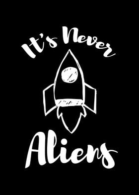 Its Never Aliens