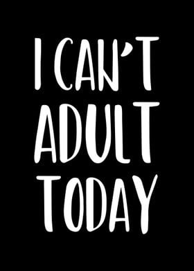 I Cant Adult Today