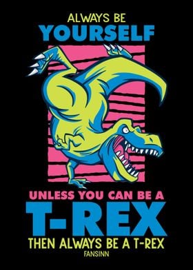 Always Be Yourself TRex